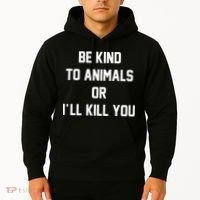 Be Kind To Animals Or Ill Kill You Hoodie thumb 2