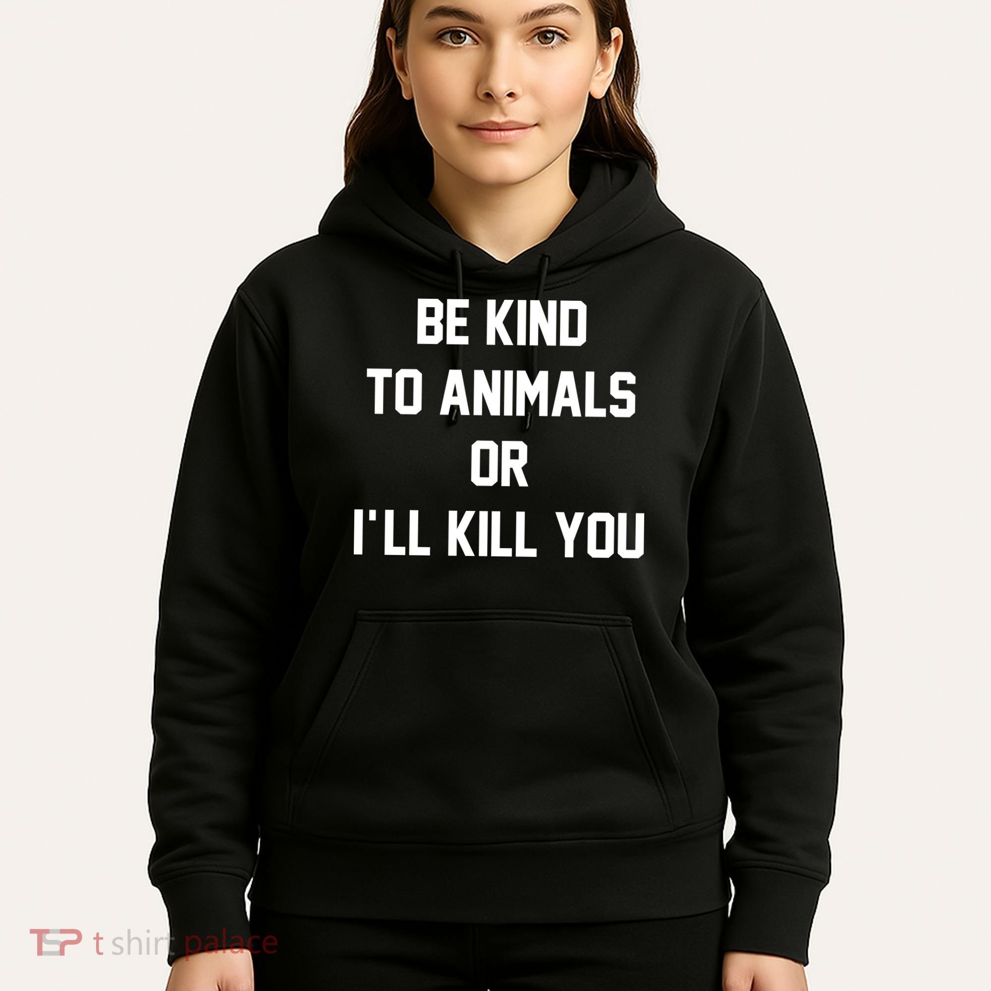 Be Kind To Animals Or Ill Kill You Hoodie