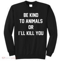 Be Kind To Animals Or Ill Kill You Sweatshirt thumb 0
