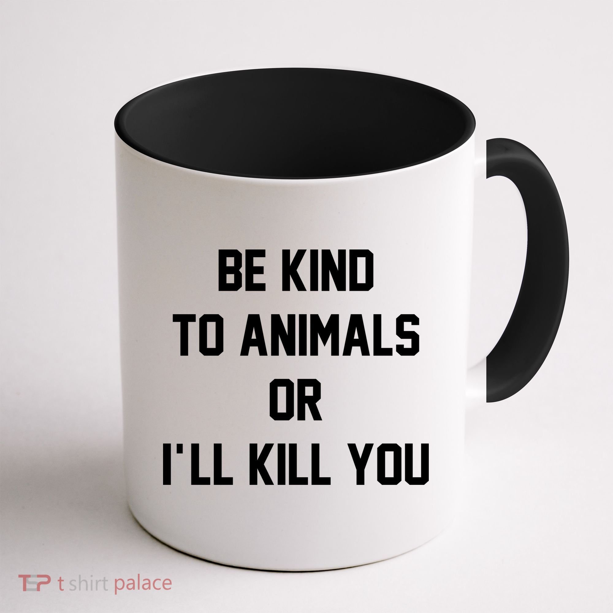 Be Kind To Animals Or Ill Kill You Coffee Mug