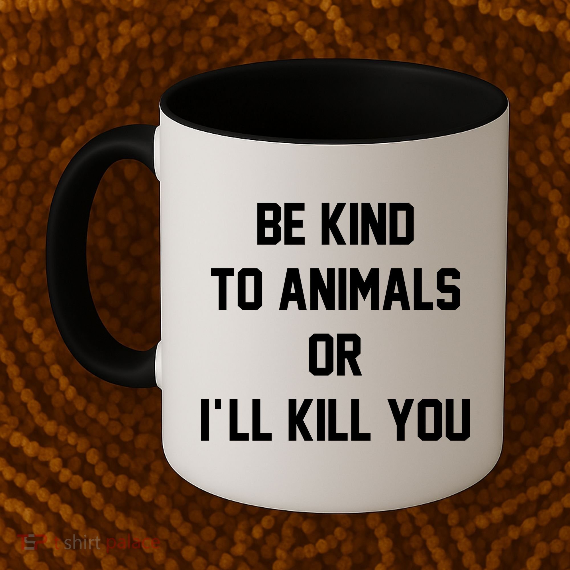 Be Kind To Animals Or Ill Kill You Coffee Mug