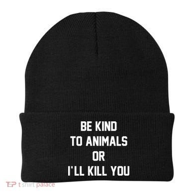 Be Kind To Animals Or Ill Kill You Beanie