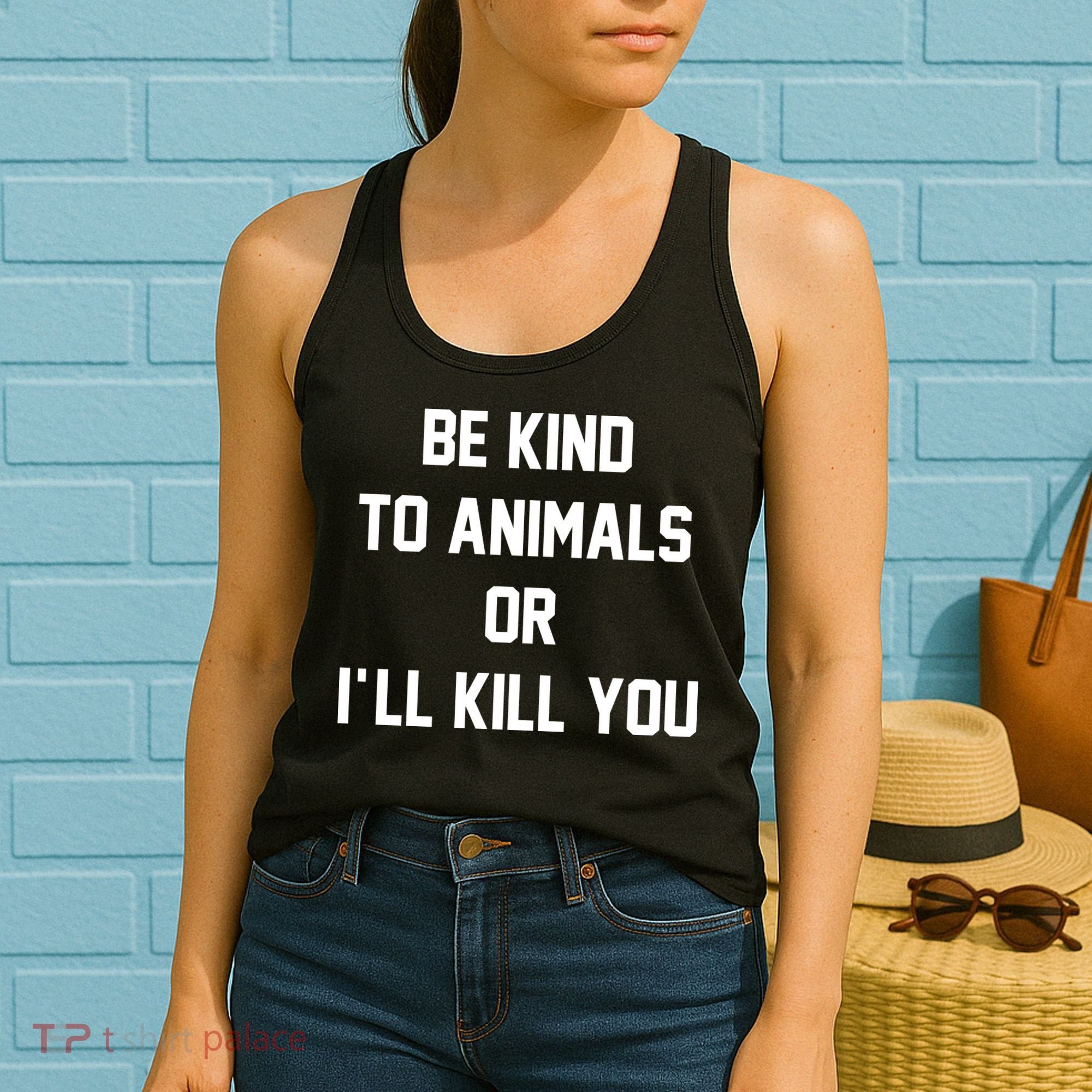 Be Kind To Animals Or Ill Kill You Women's Tank Top