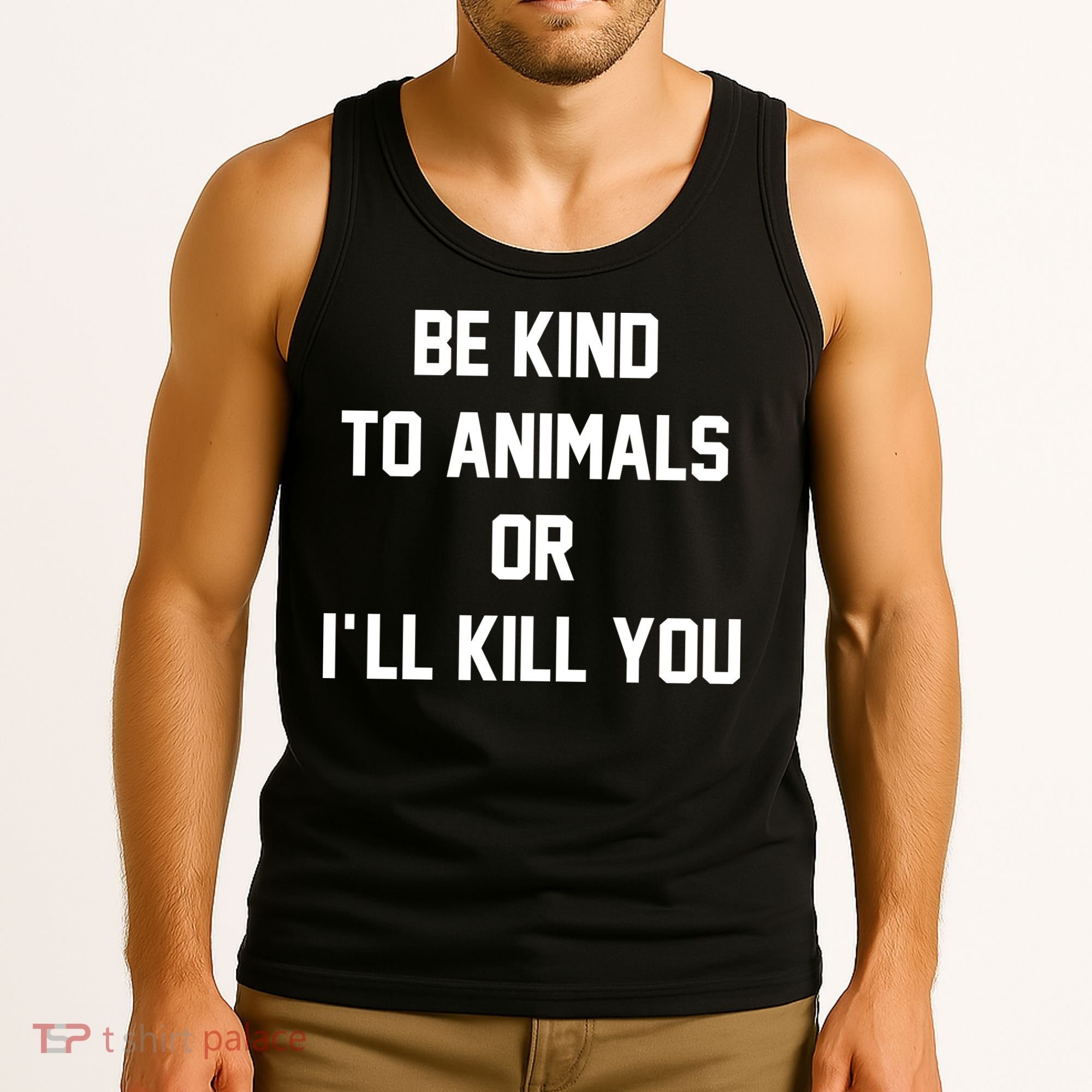 Be Kind To Animals Or Ill Kill You Tank Top