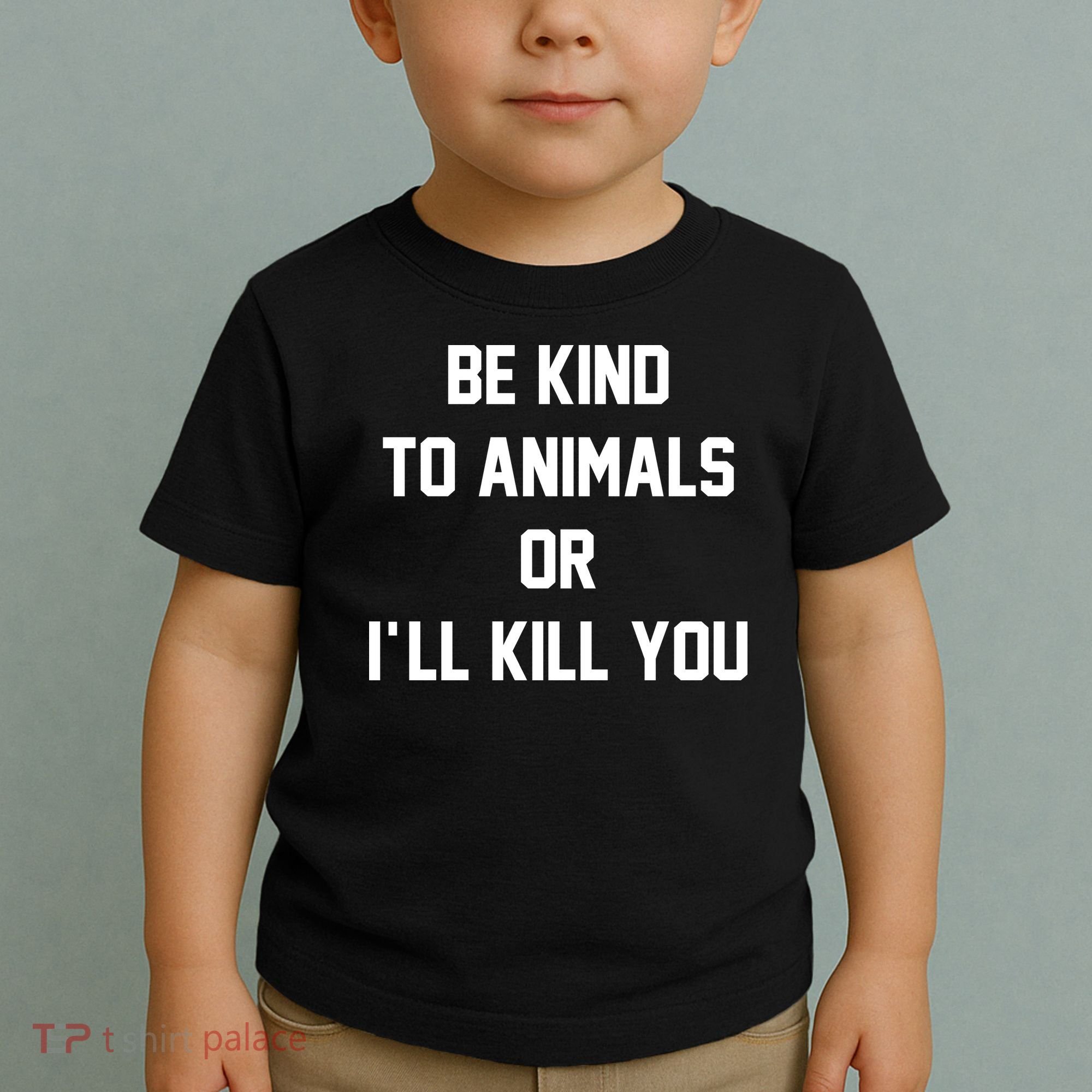 Be Kind To Animals Or Ill Kill You Toddler T-Shirt