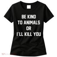 Be Kind To Animals Or Ill Kill You Women's T-Shirt thumb 0