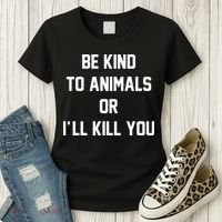 Be Kind To Animals Or Ill Kill You Women's T-Shirt thumb 3