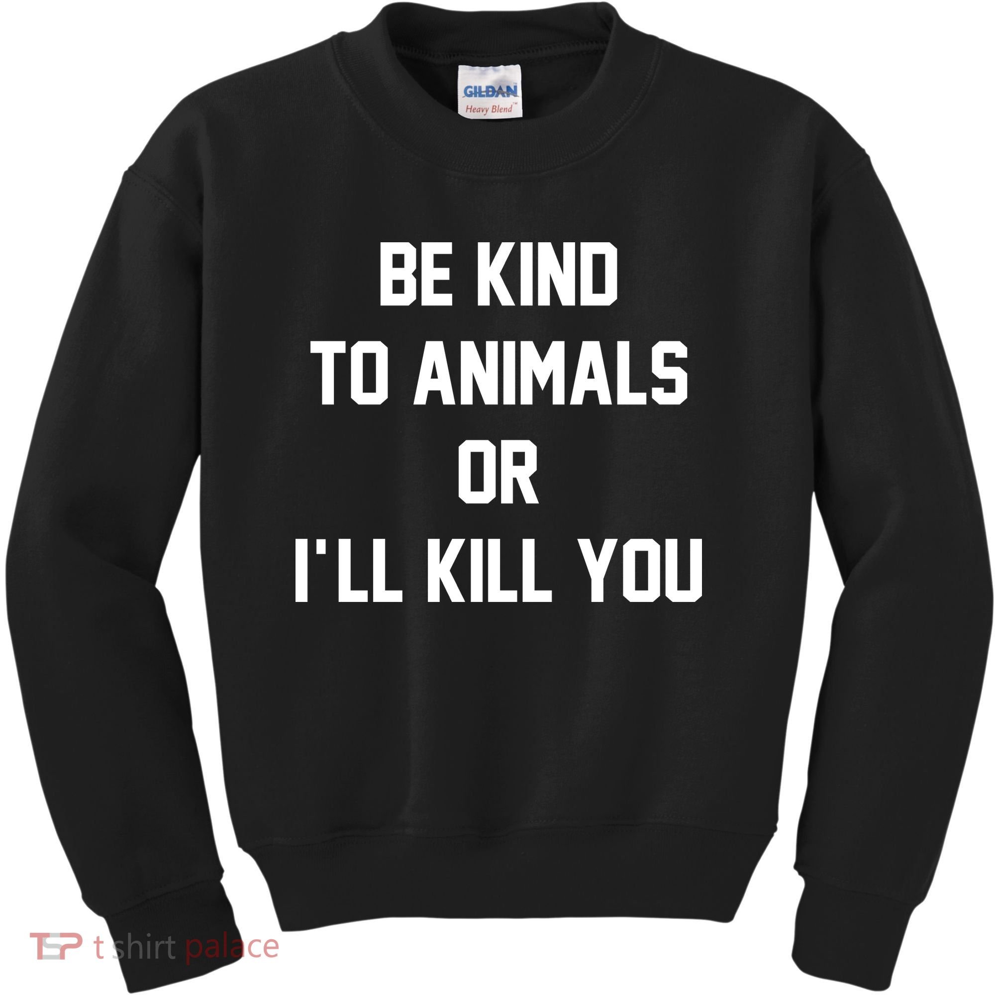 Be Kind To Animals Or Ill Kill You Kids Sweatshirt