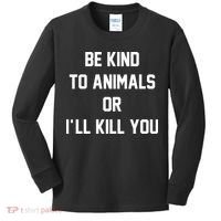Be Kind To Animals Or Ill Kill You Kids Long Sleeve Shirt thumb 0