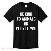 Be Kind To Animals Or Ill Kill You Kids T-Shirt thumb 0