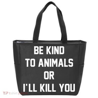 Be Kind To Animals Or Ill Kill You Tote Bag