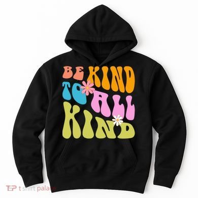 Be Kind To All Kind Colorful Retro Quote Hoodie