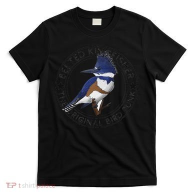 Belted Kingfisher The Original Bird Punk T-Shirt