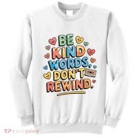 Be Kind Words DonT Rewind Funny Sweatshirt thumb 0
