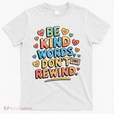 Be Kind Words DonT Rewind Funny T-Shirt