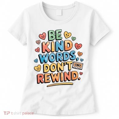 Be Kind Words DonT Rewind Funny Women's T-Shirt