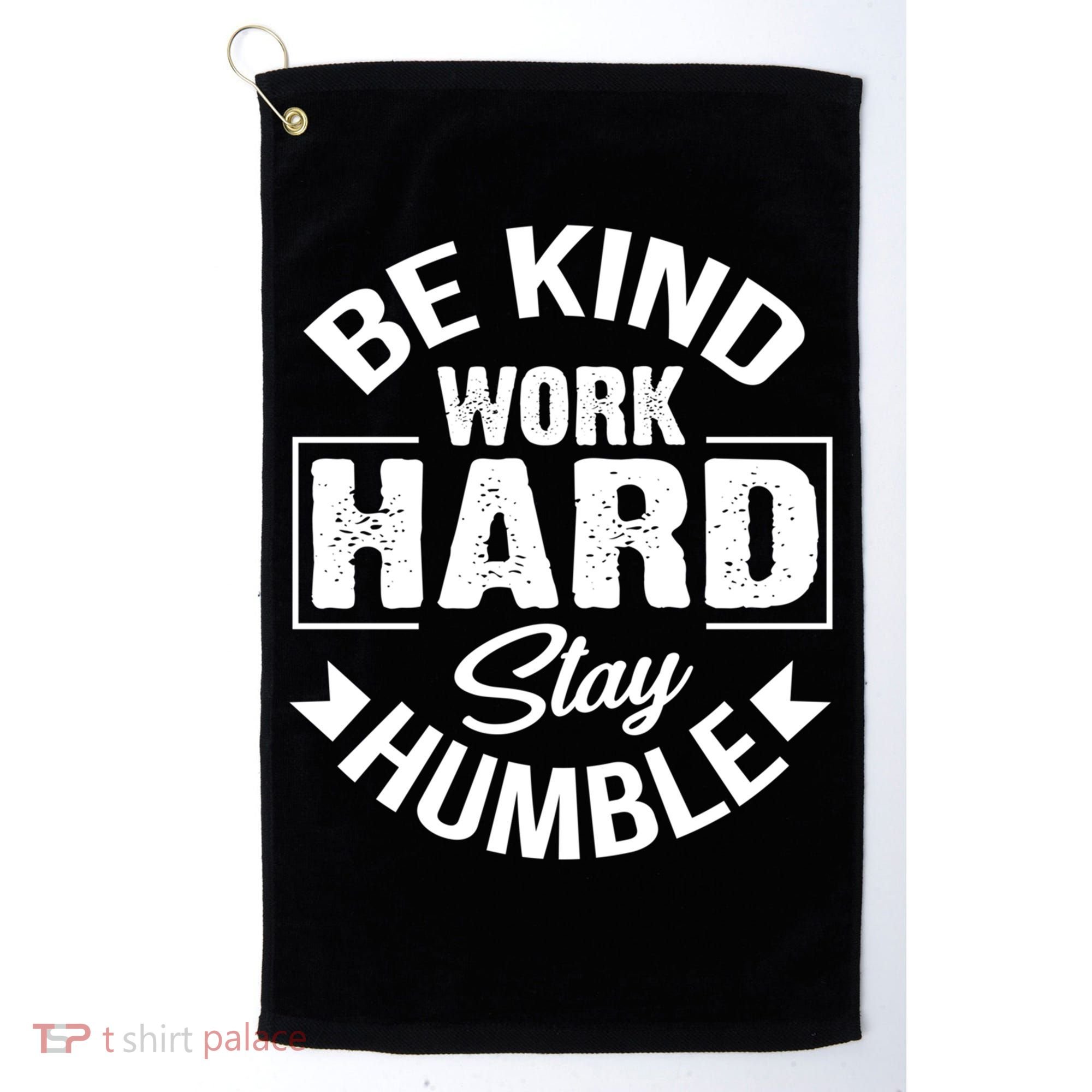 Be Kind Work Hard Stay Humble Hustle Inspiring Quotes Saying Cute Gift Golf Towel