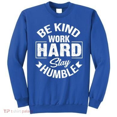 Be Kind Work Hard Stay Humble Hustle Inspiring Quotes Saying Cute Gift Sweatshirt