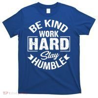 Be Kind Work Hard Stay Humble Hustle Inspiring Quotes Saying Cute Gift T-Shirt thumb 0