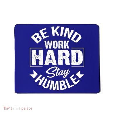 Be Kind Work Hard Stay Humble Hustle Inspiring Quotes Saying Cute Gift Mousepad