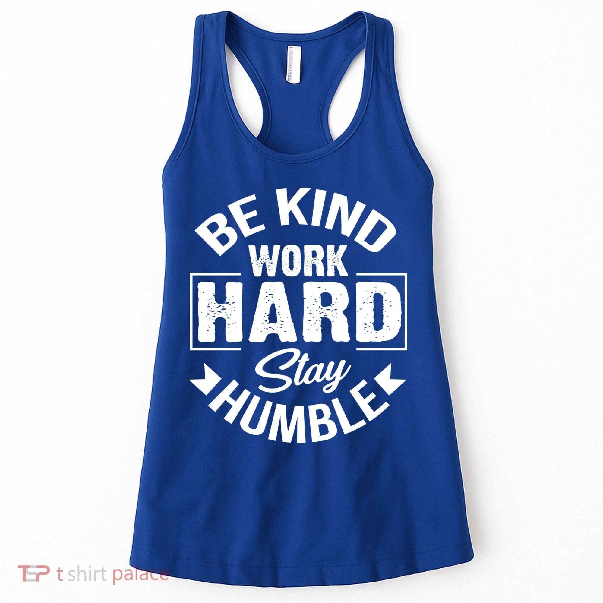 Be Kind Work Hard Stay Humble Hustle Inspiring Quotes Saying Cute Gift Women's Tank Top