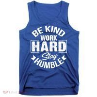 Be Kind Work Hard Stay Humble Hustle Inspiring Quotes Saying Cute Gift Tank Top thumb 0