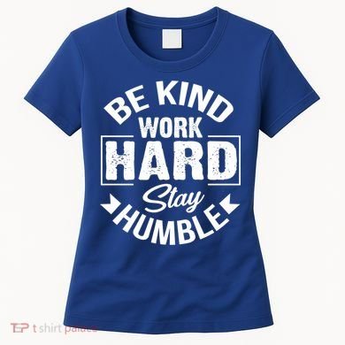 Be Kind Work Hard Stay Humble Hustle Inspiring Quotes Saying Cute Gift Women's T-Shirt