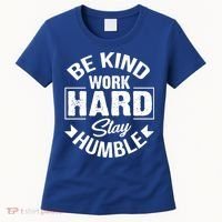 Be Kind Work Hard Stay Humble Hustle Inspiring Quotes Saying Cute Gift Women's T-Shirt thumb 0