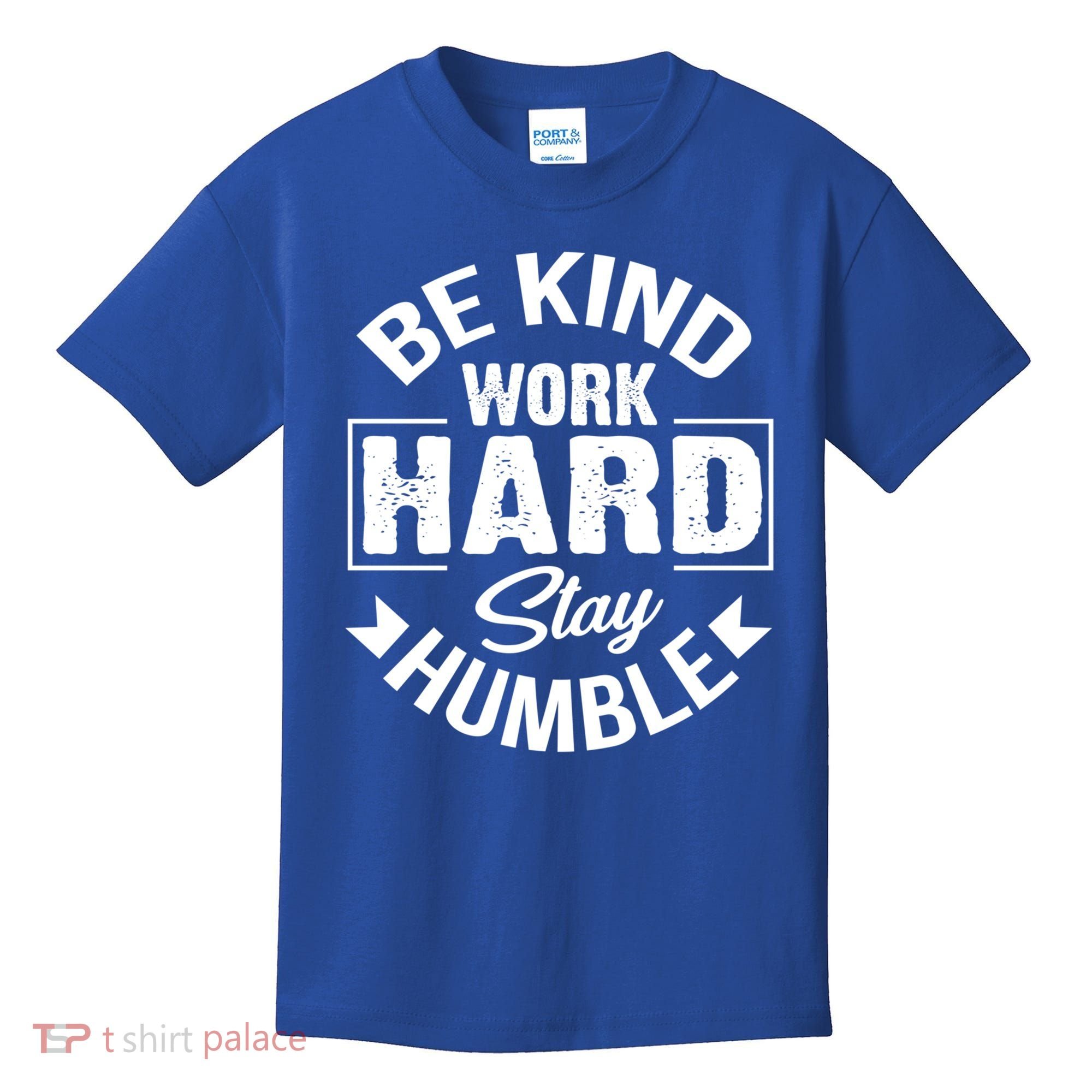 Be Kind Work Hard Stay Humble Hustle Inspiring Quotes Saying Cute Gift Kids T-Shirt