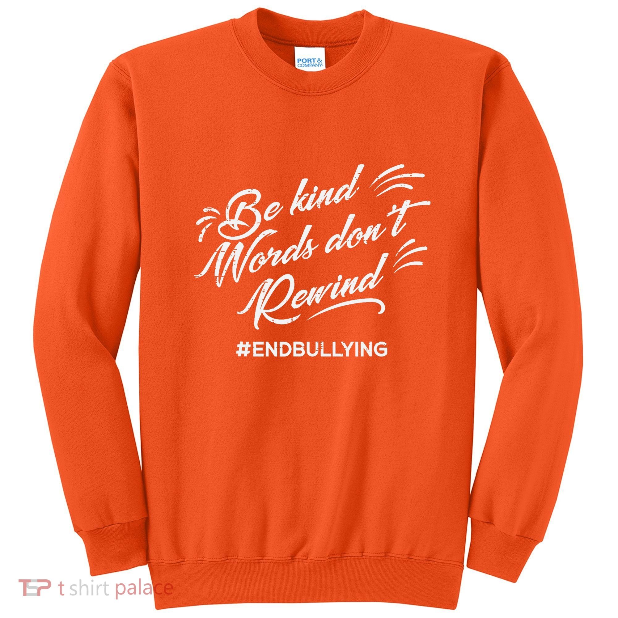 Be Kind Words Dont Rewind Orange Anti Bullying Unity Day Sweatshirt