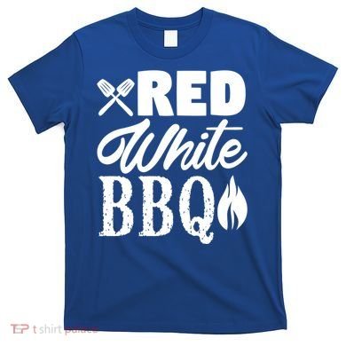 Bbq Lover 4th Of July Funny Red White Bbq Cool Gift T-Shirt