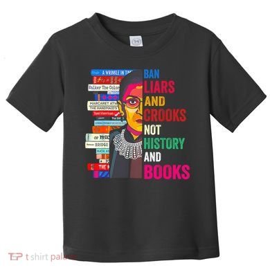 Ban Liars And Crooks Not History And Books Toddler T-Shirt