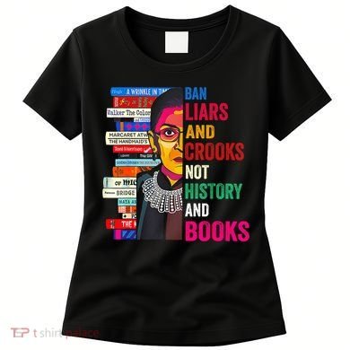 Ban Liars And Crooks Not History And Books Women's T-Shirt