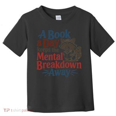 Book Lovers - A Book A Day Keeps The Mental Breakdown Away Toddler T-Shirt