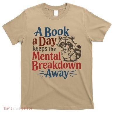 Book Lovers - A Book A Day Keeps The Mental Breakdown Away T-Shirt