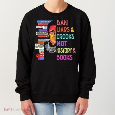 Ban Liars And Crooks Not History And Book Women's Sweatshirt