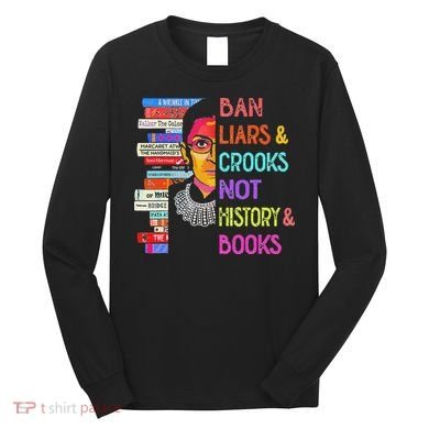 Ban Liars And Crooks Not History And Book Long Sleeve Shirt