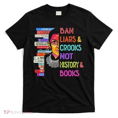 Ban Liars And Crooks Not History And Book T-Shirt