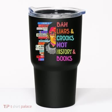 Ban Liars And Crooks Not History And Book Tumbler