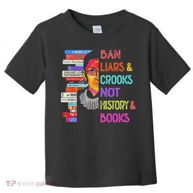Ban Liars And Crooks Not History And Book Toddler T-Shirt