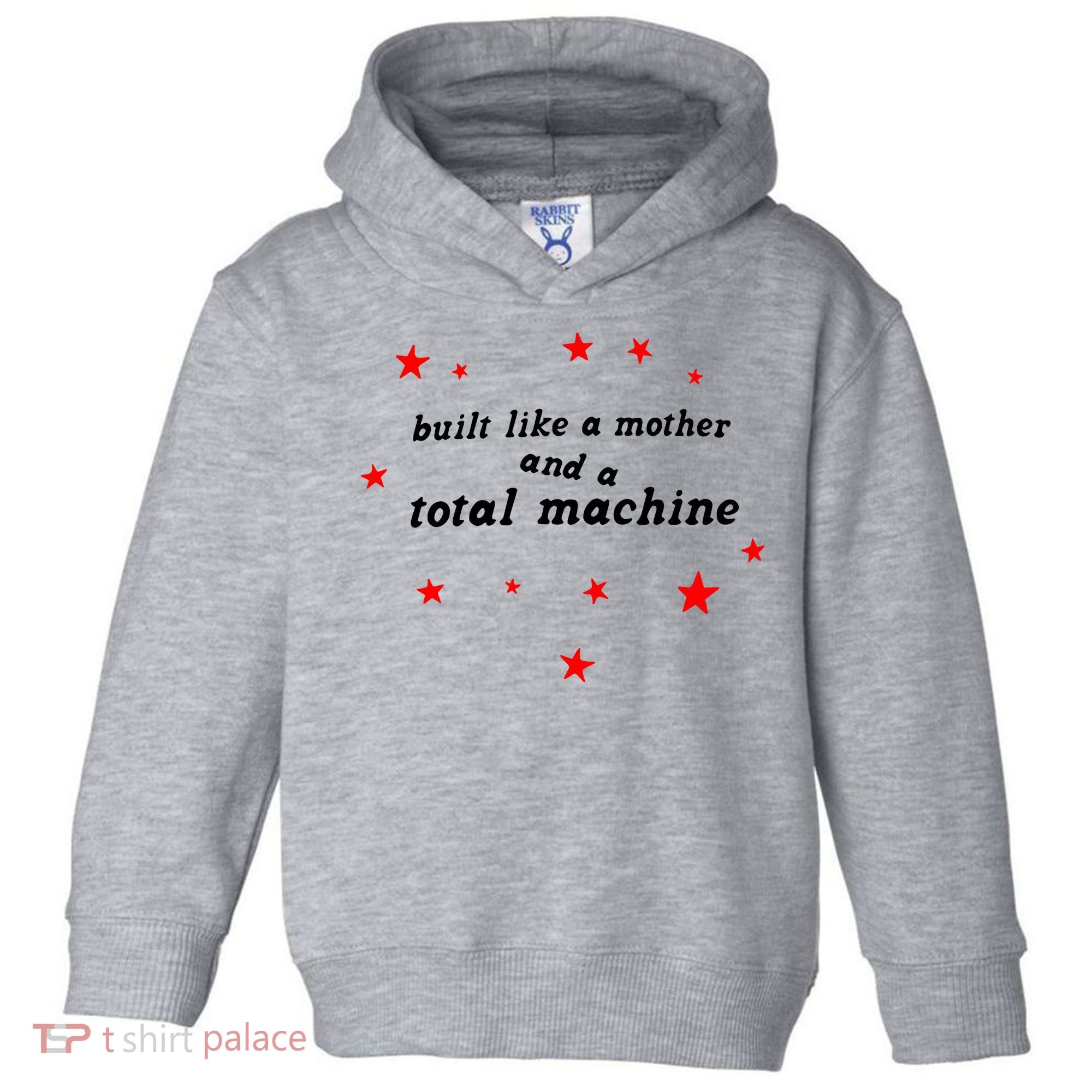 Built Like A Mother And A Total Machine Toddler Hoodie