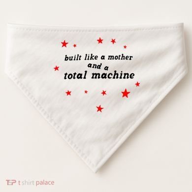 Built Like A Mother And A Total Machine USA-Made Doggie Bandana