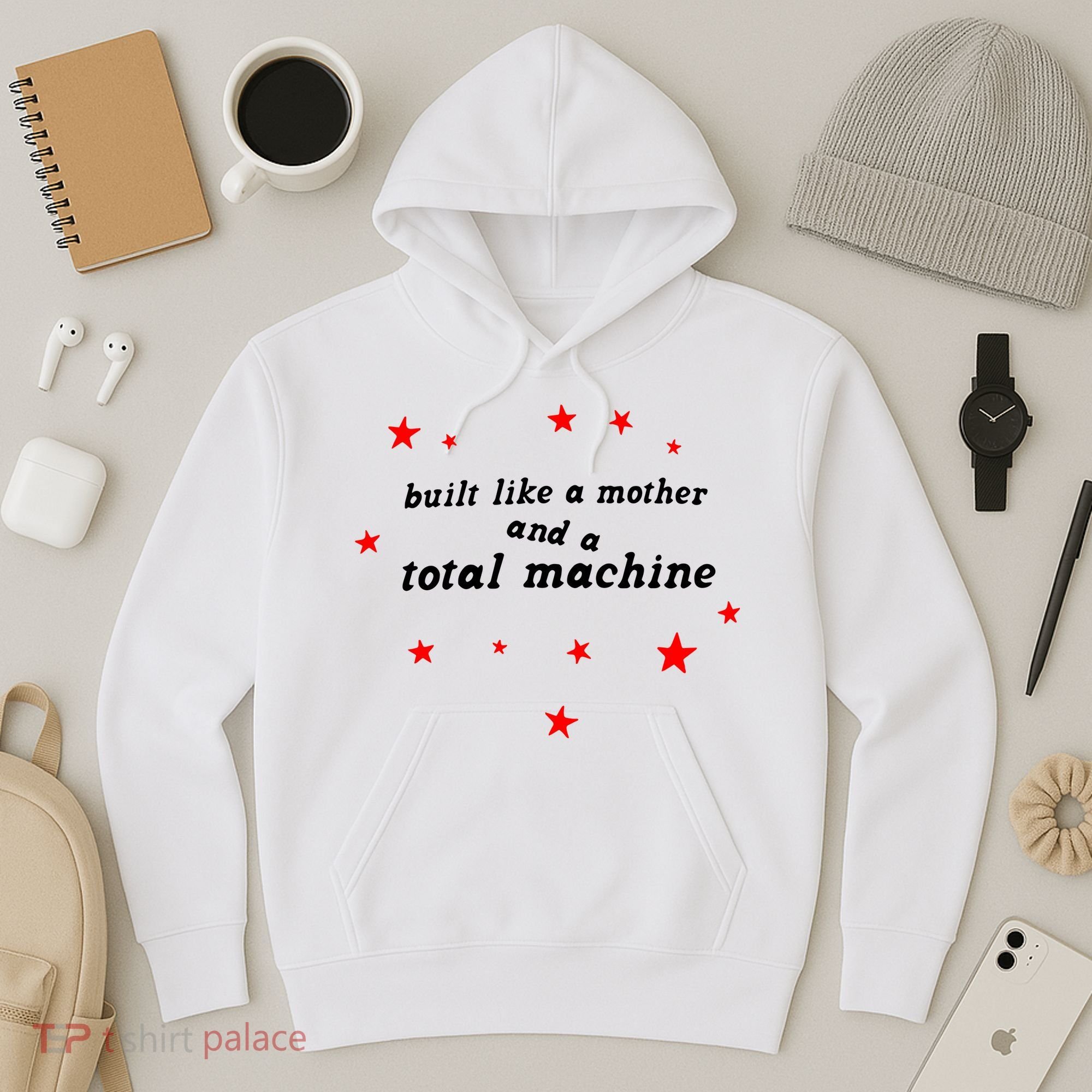 Built Like A Mother And A Total Machine Hoodie
