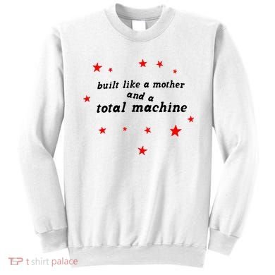 Built Like A Mother And A Total Machine Sweatshirt