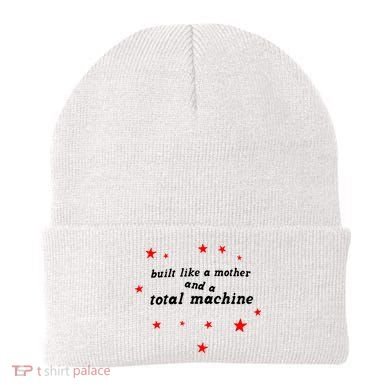 Built Like A Mother And A Total Machine Beanie