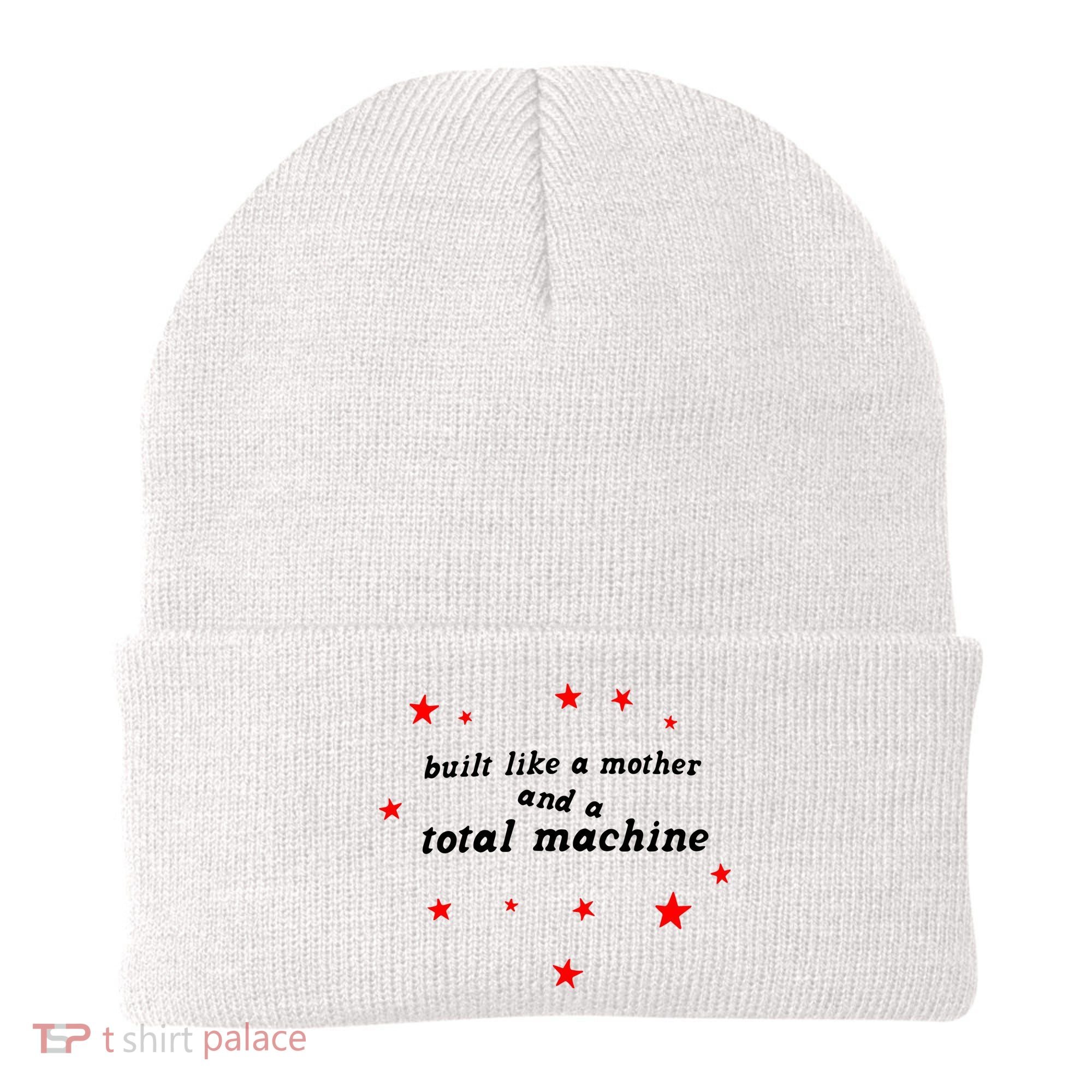 Built Like A Mother And A Total Machine Beanie