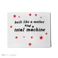 Built Like A Mother And A Total Machine Mousepad thumb 0