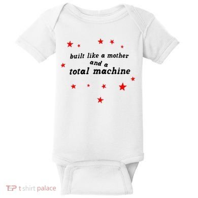 Built Like A Mother And A Total Machine Baby Bodysuit