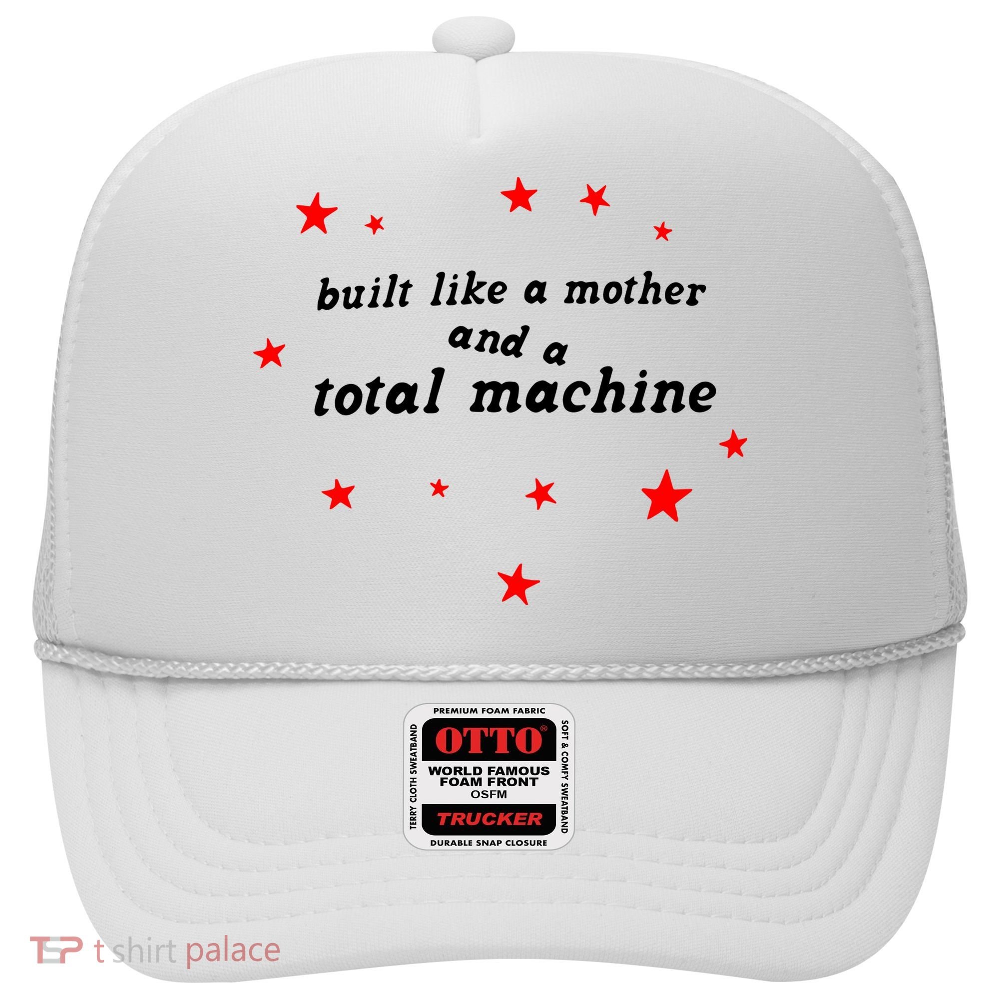 Built Like A Mother And A Total Machine Hat