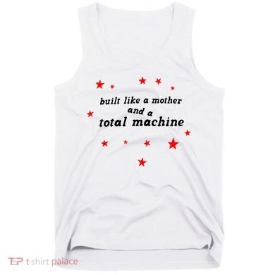 Built Like A Mother And A Total Machine Tank Top